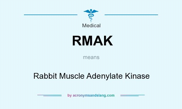 What does RMAK mean? It stands for Rabbit Muscle Adenylate Kinase