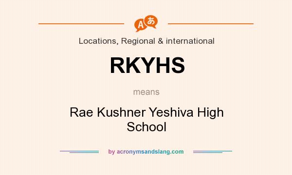 What does RKYHS mean? It stands for Rae Kushner Yeshiva High School