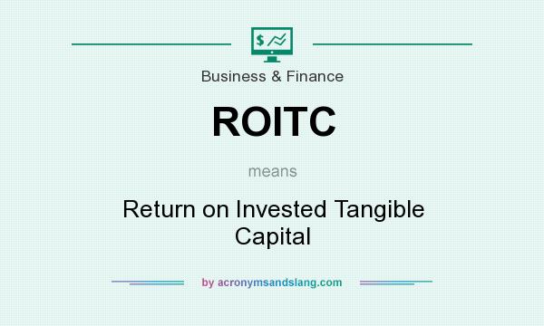 What does ROITC mean? It stands for Return on Invested Tangible Capital