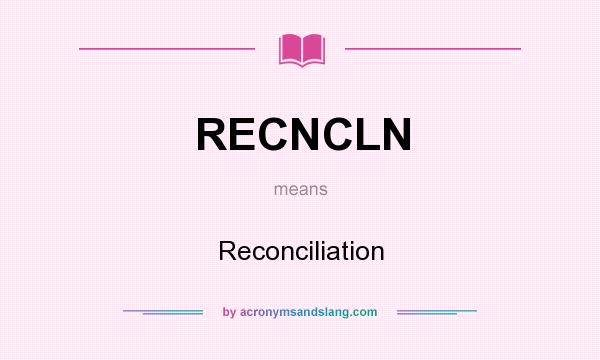 What does RECNCLN mean? It stands for Reconciliation