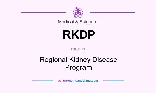 What does RKDP mean? It stands for Regional Kidney Disease Program