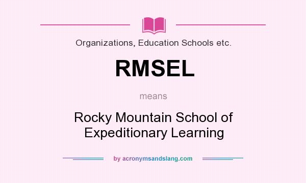 What does RMSEL mean? It stands for Rocky Mountain School of Expeditionary Learning