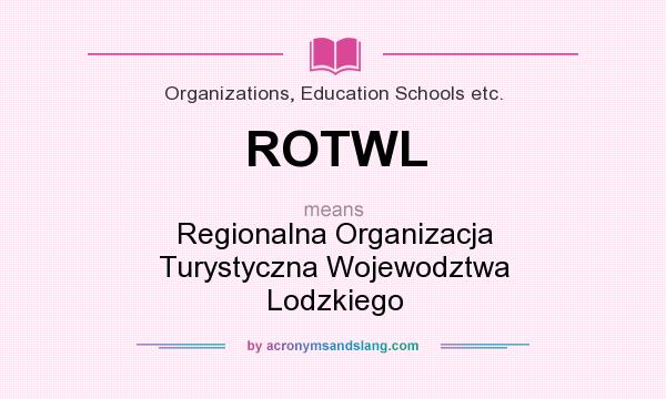 What does ROTWL mean? It stands for Regionalna Organizacja Turystyczna Wojewodztwa Lodzkiego