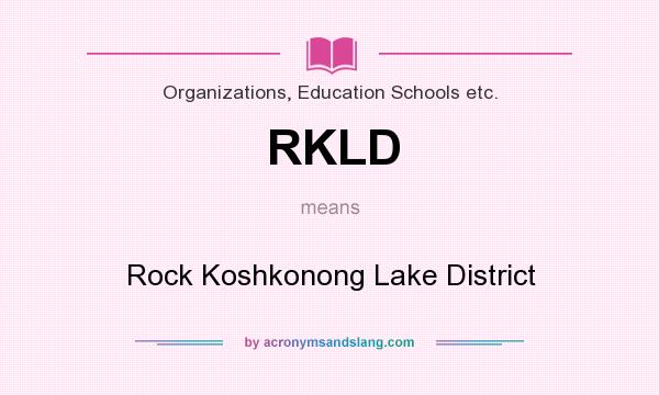 What does RKLD mean? It stands for Rock Koshkonong Lake District