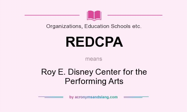 What does REDCPA mean? It stands for Roy E. Disney Center for the Performing Arts