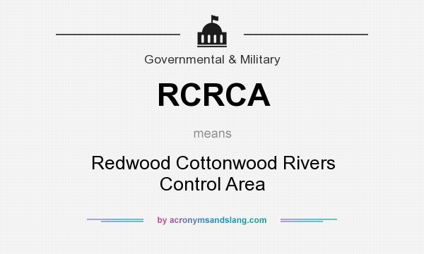 What does RCRCA mean? It stands for Redwood Cottonwood Rivers Control Area