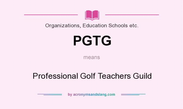 What does PGTG mean? It stands for Professional Golf Teachers Guild