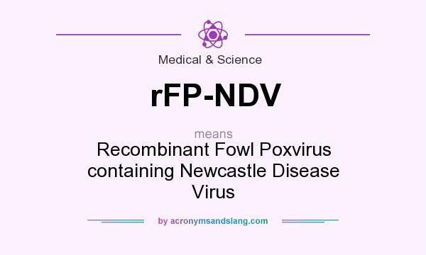 What does rFP-NDV mean? It stands for Recombinant Fowl Poxvirus containing Newcastle Disease Virus