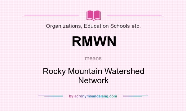 What does RMWN mean? It stands for Rocky Mountain Watershed Network