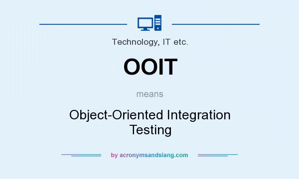 What does OOIT mean? It stands for Object-Oriented Integration Testing