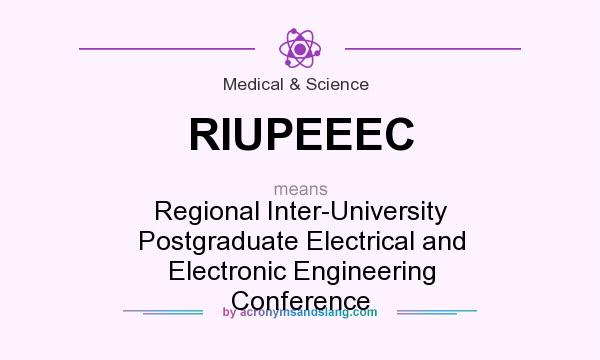 What does RIUPEEEC mean? It stands for Regional Inter-University Postgraduate Electrical and Electronic Engineering Conference