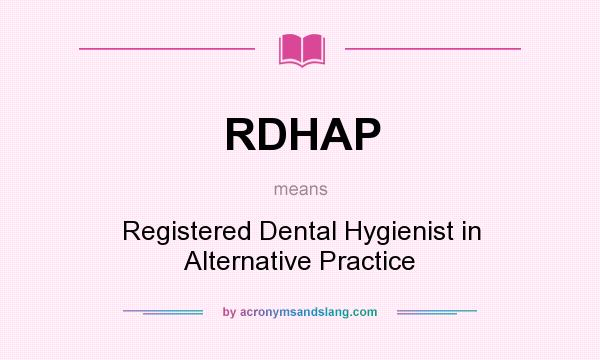 What does RDHAP mean? It stands for Registered Dental Hygienist in Alternative Practice