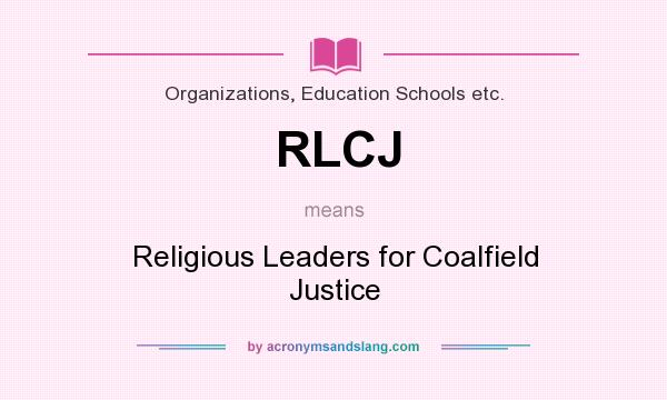 What does RLCJ mean? It stands for Religious Leaders for Coalfield Justice