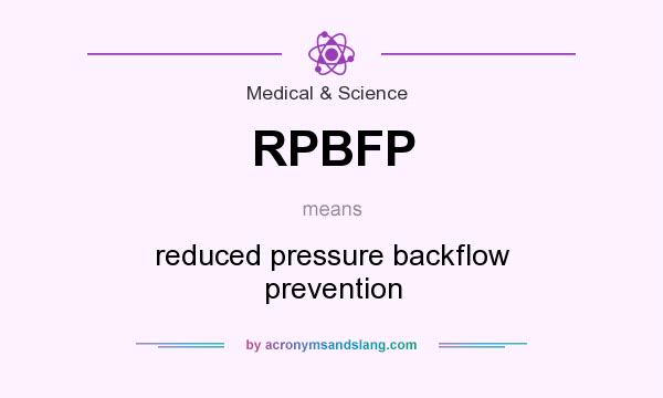 What does RPBFP mean? It stands for reduced pressure backflow prevention