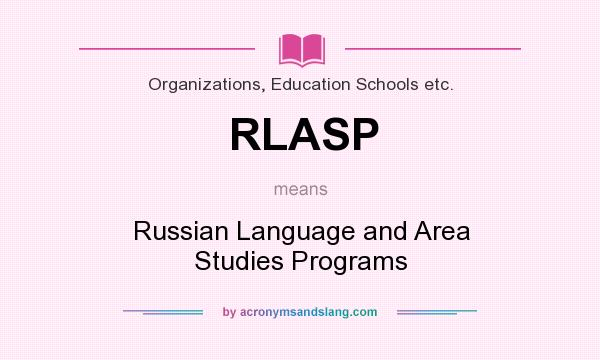 What does RLASP mean? It stands for Russian Language and Area Studies Programs