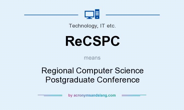 What does ReCSPC mean? It stands for Regional Computer Science Postgraduate Conference