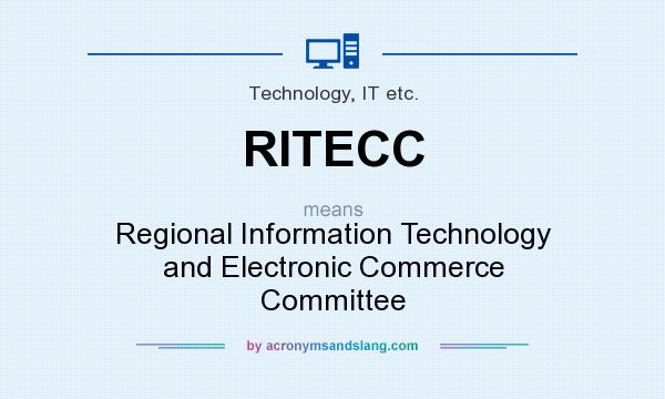 What does RITECC mean? It stands for Regional Information Technology and Electronic Commerce Committee