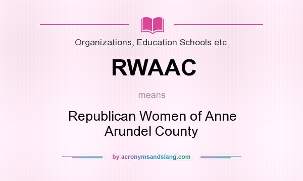 What does RWAAC mean? It stands for Republican Women of Anne Arundel County