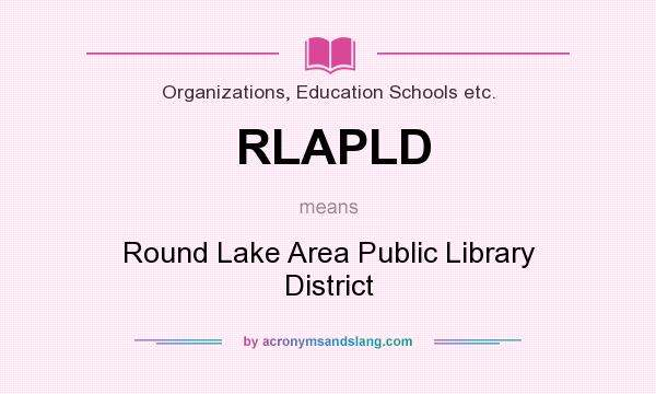 What does RLAPLD mean? It stands for Round Lake Area Public Library District