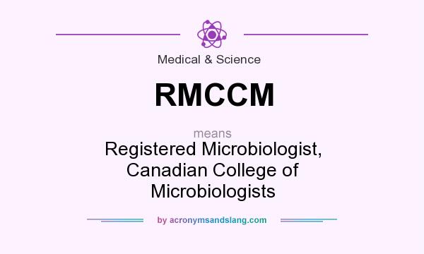 What does RMCCM mean? It stands for Registered Microbiologist, Canadian College of Microbiologists