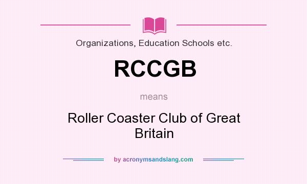 What does RCCGB mean? It stands for Roller Coaster Club of Great Britain