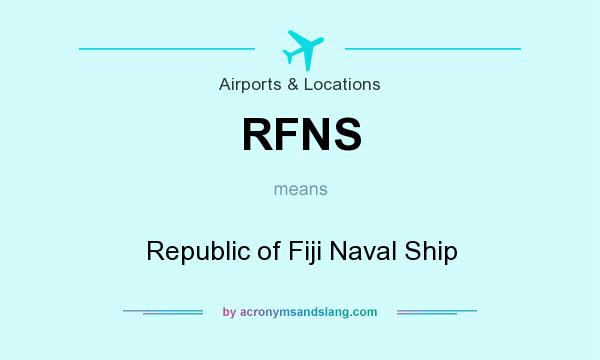 What does RFNS mean? It stands for Republic of Fiji Naval Ship