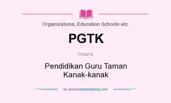 What does PGTK mean? It stands for Pendidikan Guru Taman Kanak-kanak