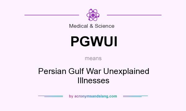 What does PGWUI mean? It stands for Persian Gulf War Unexplained Illnesses