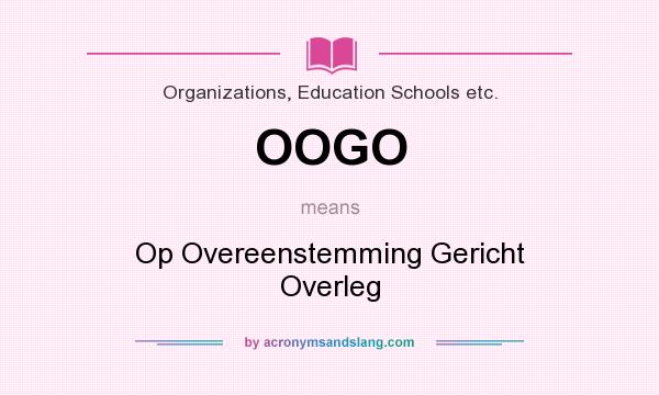 What does OOGO mean? It stands for Op Overeenstemming Gericht Overleg
