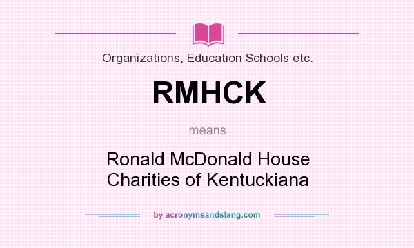What does RMHCK mean? It stands for Ronald McDonald House Charities of Kentuckiana