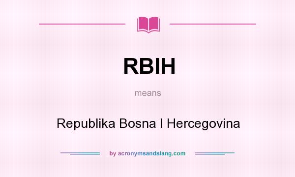 What does RBIH mean? It stands for Republika Bosna I Hercegovina