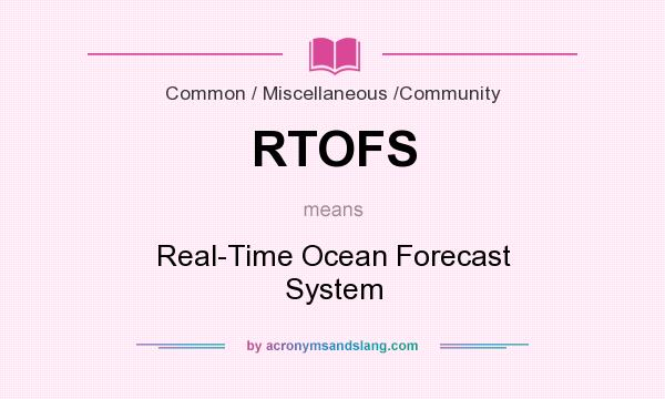 What does RTOFS mean? It stands for Real-Time Ocean Forecast System