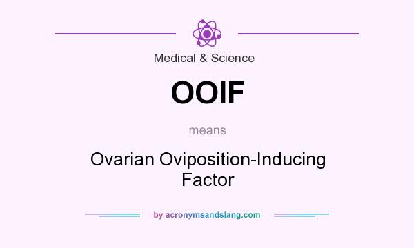 What does OOIF mean? It stands for Ovarian Oviposition-Inducing Factor