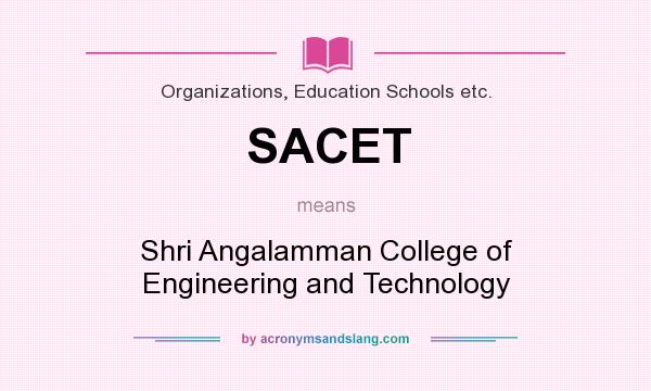 What does SACET mean? It stands for Shri Angalamman College of Engineering and Technology