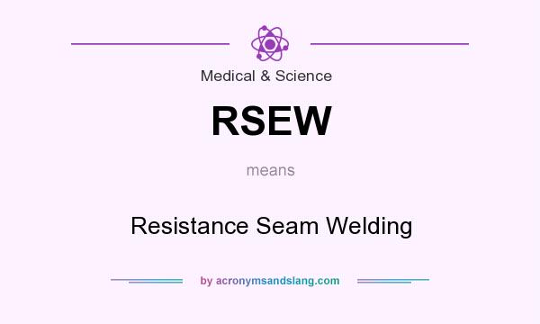 What does RSEW mean? It stands for Resistance Seam Welding
