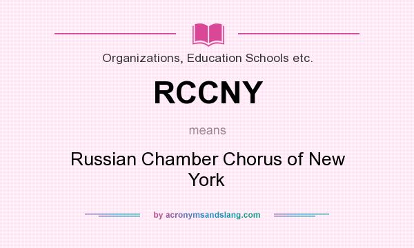 What does RCCNY mean? It stands for Russian Chamber Chorus of New York