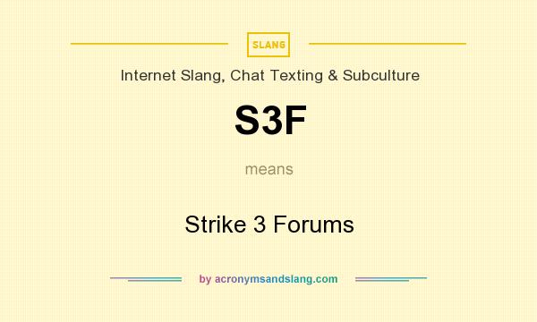 What does S3F mean? It stands for Strike 3 Forums