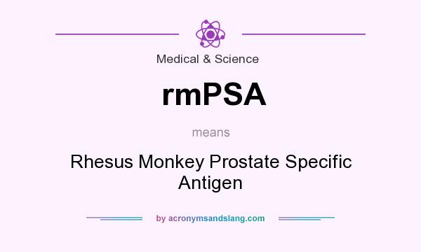 What does rmPSA mean? It stands for Rhesus Monkey Prostate Specific Antigen