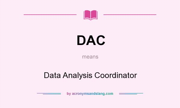 What does DAC mean? It stands for Data Analysis Coordinator