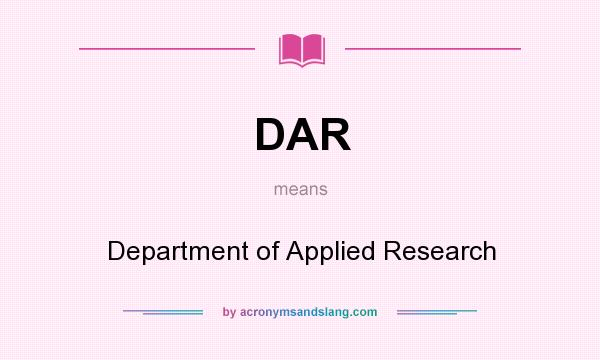 What does DAR mean? It stands for Department of Applied Research