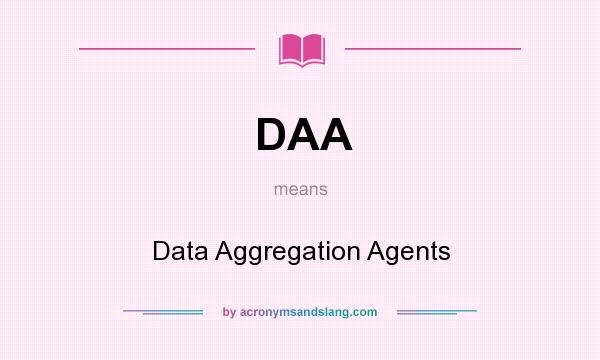 What does DAA mean? It stands for Data Aggregation Agents
