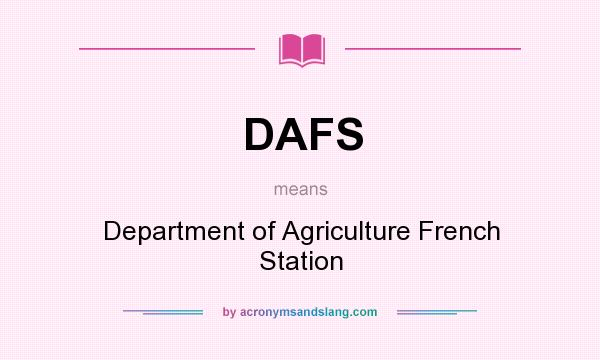 What does DAFS mean? It stands for Department of Agriculture French Station