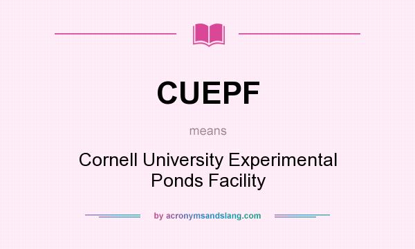 What does CUEPF mean? It stands for Cornell University Experimental Ponds Facility