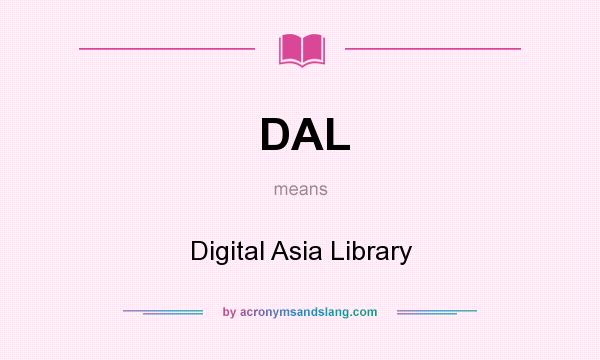 What does DAL mean? It stands for Digital Asia Library