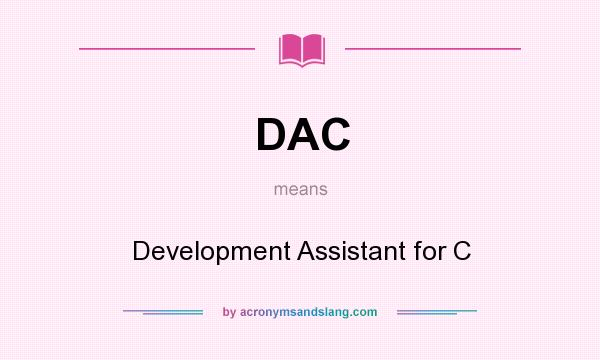 What does DAC mean? It stands for Development Assistant for C