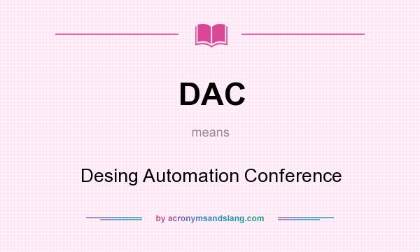 What does DAC mean? It stands for Desing Automation Conference