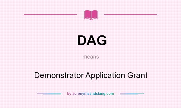 What does DAG mean? It stands for Demonstrator Application Grant