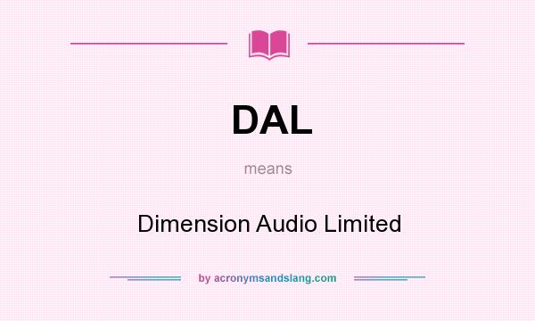 What does DAL mean? It stands for Dimension Audio Limited