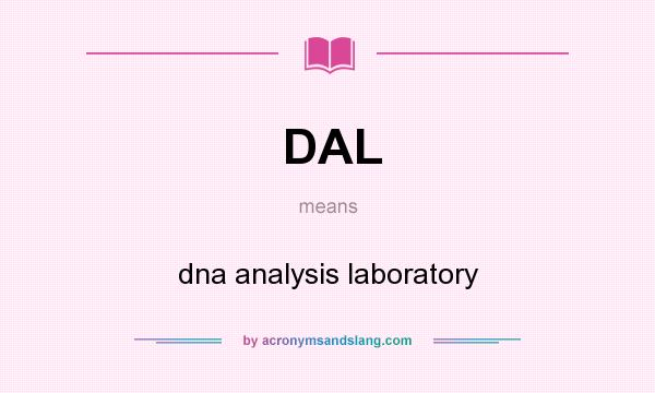 What does DAL mean? It stands for dna analysis laboratory