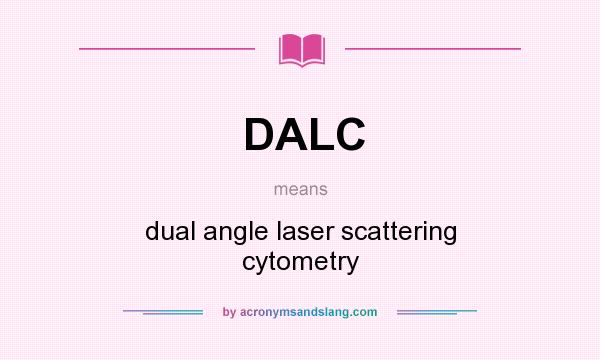 What does DALC mean? It stands for dual angle laser scattering cytometry